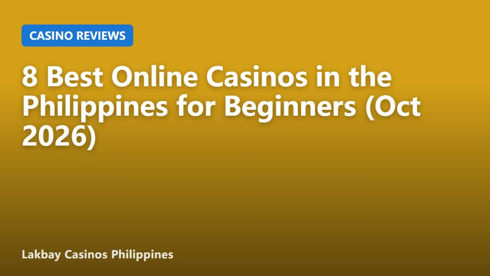 8 Best Online Casinos in the Philippines for Beginners (Oct 2026)