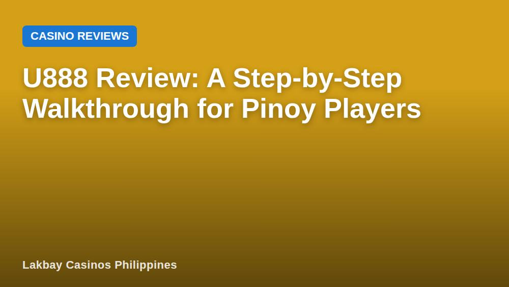 U888 Review: A Step-by-Step Walkthrough for Pinoy Players